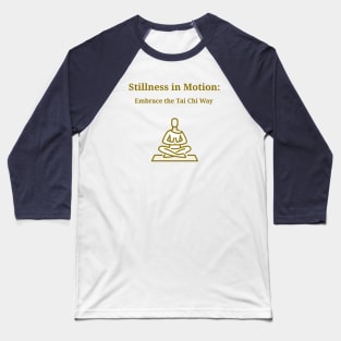 Stillness in Motion: Embrace the Tai Chi Way Tai Chi Meditation Baseball T-Shirt